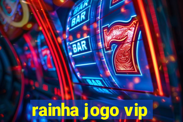 rainha jogo vip